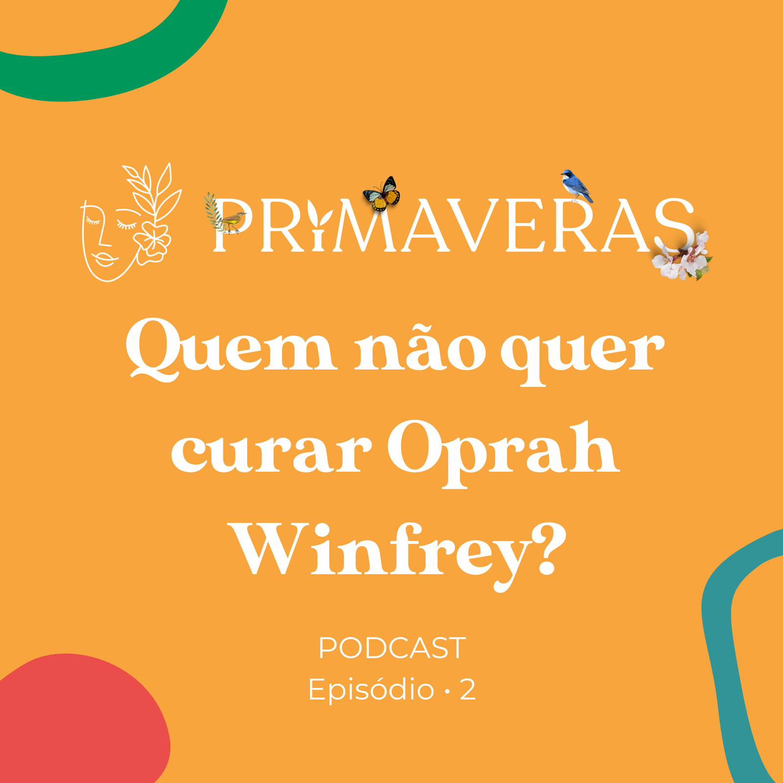 Primaveras Podcast #02 – Quem Não Quer Curar Oprah Winfrey?